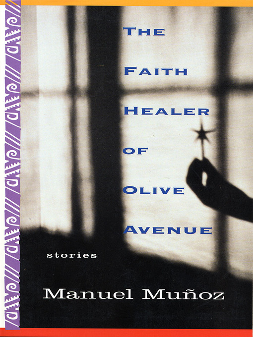 Title details for The Faith Healer of Olive Avenue by Manuel Munoz - Wait list